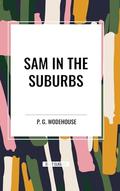Sam in the Suburbs by P.G. Wodehouse
