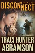 Disconnect (Saint Squad #13) by Traci Hunter Abramson