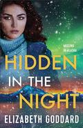 Hidden in the Night (Missing in Alaska #3) by Elizabeth Goddard