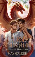 A Curse of Scales and Flame (Marvels and Magic #1) by Max Walker