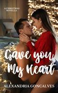 Gave You My Heart by Alexandria Goncalves