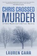 Chris Crossed Murder (Chris Matheson Cold Case #4) by Lauren Carr