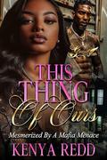 This Thing of Ours: Mesmerized by A Mafia Menace by Kenya Redd