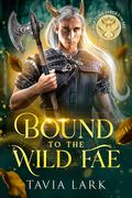 Bound to the Wild Fae (Fortune Favors the Fae #3) by Tavia Lark