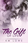 The Gift of Life by K.M. Lowe