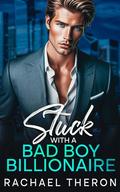 Stuck with a Bad Boy Billionaire by Rachael Theron