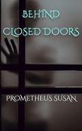 Behind Closed Doors by Prometheus Susan