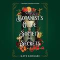 A Botanist's Guide to Society and Secrets (Saffron Everleigh Mystery #3) by Kate Khavari