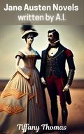 Jane Austen's Novels: As Written by A.I. by Tiffany Thomas
