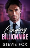 Longing for my Billionaire: An Off Limits Brother's Best Friend Romance by Stevie Fox
