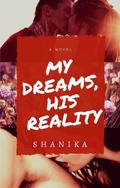 My Dreams, His Reality by Shanika Rana