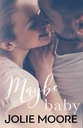 Maybe Baby (Maybe This Time #1) by Jolie Moore