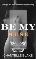 Be My Muse (The Cross #1) by Chantelle Blake