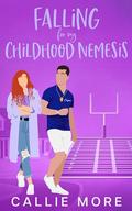 Falling for my Childhood Nemesis: A Small Town Enemies to Lovers Sweet Romance by Callie More