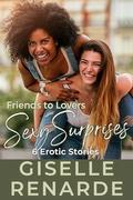 Friends to Lovers Sexy Surprises: 6 Erotic Stories by Giselle Renarde