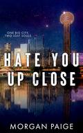 Hate You Up Close by Morgan Paige
