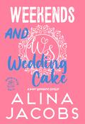 Weekends and Wedding Cake by Alina Jacobs