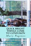 Quick Bright Things Come to Confusion by Mary Pagones