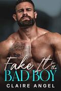 Fake It For The Bad Boy: A Fake Marriage Accidental Pregnancy Romance (Ruthless Bad Boys #2) by Claire Angel