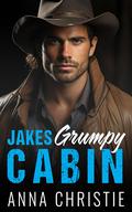 Jakes Grumpy Cabin: From Enemies to Lovers, An Age-Defying Alaskan Romance by Anna Christie