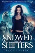 Snowed in with Shifters (Rejected Wolf Pack #0.5) by Traci Lovelot