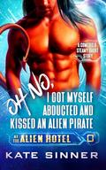 Oh No, I Got Myself Abducted And Kissed An Alien Pirate by Kate Sinner