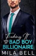 Faking It With My Bad Boy Billionaire : Enemies To Lovers Single Dad Romance by Mila Bell