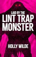Laid by the Lint Monster: A Sentient Object Quickie by Holly Wilde
