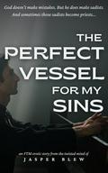 The Perfect Vessel for My Sins by Jasper Blew
