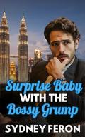 Surprise Baby with the Bossy Grump: An Enemies to Lovers Billionaire Romance (Bossy Billionaire Grumps #2) by Sydney Feron