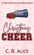 Christmas Cheer (Wilmington Juggernauts #0.5) by C.B. Alice