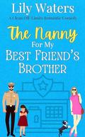 The Nanny for My Best Friend's Brother (Off-Limits Love In Rivermint Cove #2) by Lily Waters
