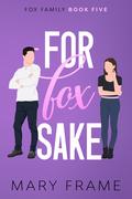 For Fox Sake (Fox Family #5) by Mary Frame