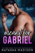 Meant for Gabriel by Natasha Madison
