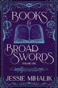 Books & Broadswords, Volume One by Jessie Mihalik