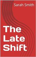 The Late Shift by Sarah Smith