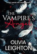 The Vampire's Angel: A curvy heroine dark vampire romance by Olivia Leighton
