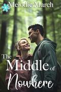 The Middle of Nowhere: A Sweet Small-Town Romance (Wintervale Promises #20) by Melodie March