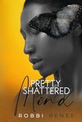 Pretty Shattered Mind by Robbi Renee