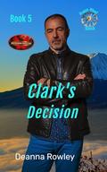 Clark's Decision by Deanna L. Rowley