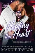 Healing the Heart: Decadence LA, Book 4 by Maddie Taylor