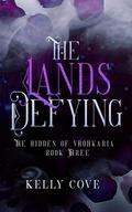 The Lands Defying (The Hidden of Vrohkaria #3) by Kelly Cove