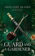 A Guard and a Gardener (Riehse Eshan #4.5) by Adelaide Blaike