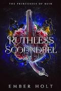 Ruthless Scoundrel (The Princesses of Ruin #4) by Ember Holt