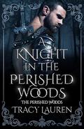 A Knight in the Perished Woods (The Perished Woods #5) by Tracy Lauren