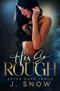 He's So Rough (After Dark Taboo) by J. Snow, Jenika Snow
