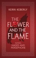 The Flower and the Flame: A Hades and Persephone Retelling (Fated & Cursed #2) by Kerri Keberly