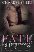 Fate by Forgiveness (Fate #8) by Charisse Spiers