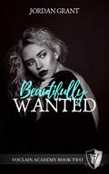 Beautifully Wanted (Voclain Academy #2) by Jordan Grant