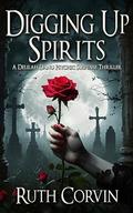 Digging Up Spirits: A Paranormal Psychic Crime Thriller with a Touch of Romance (Delilah Danu Psychic Suspense Thrillers #3) by Ruth Corvin